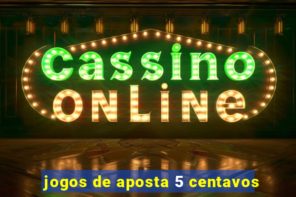 jogos de aposta 5 centavos