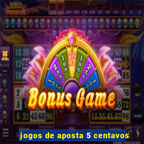 jogos de aposta 5 centavos