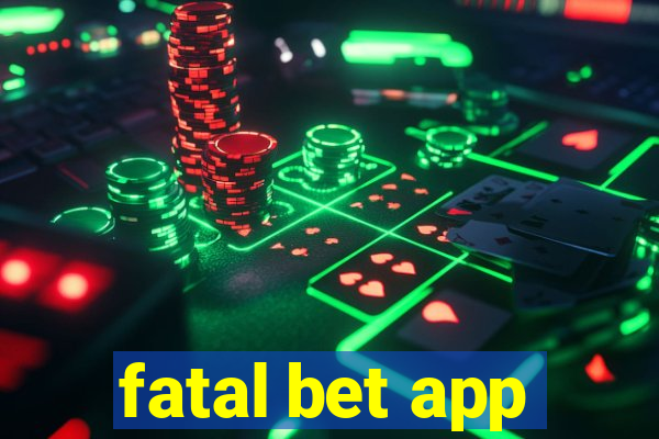 fatal bet app