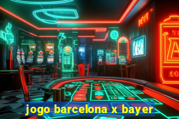 jogo barcelona x bayer