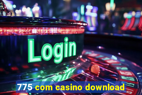 775 com casino download