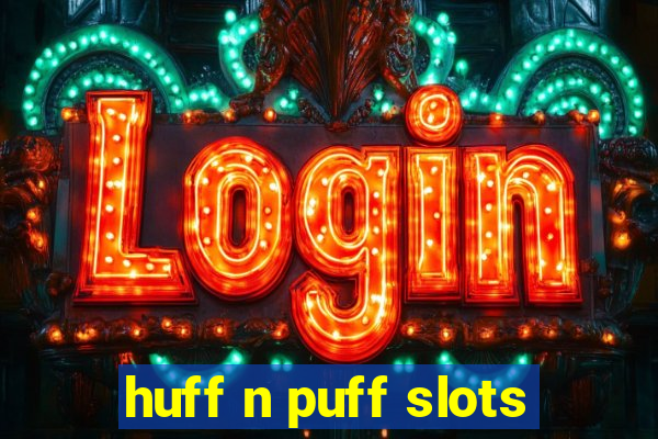 huff n puff slots