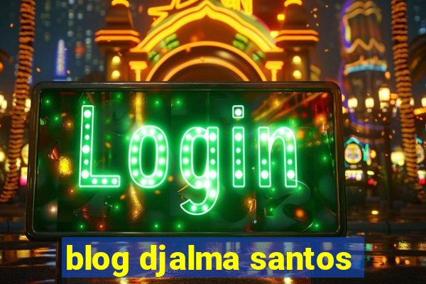 blog djalma santos