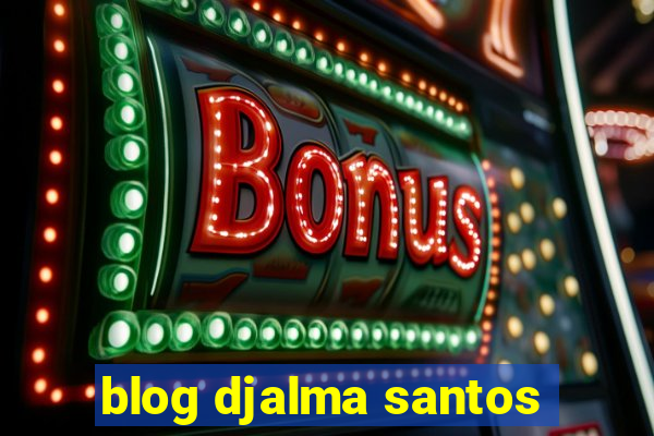 blog djalma santos