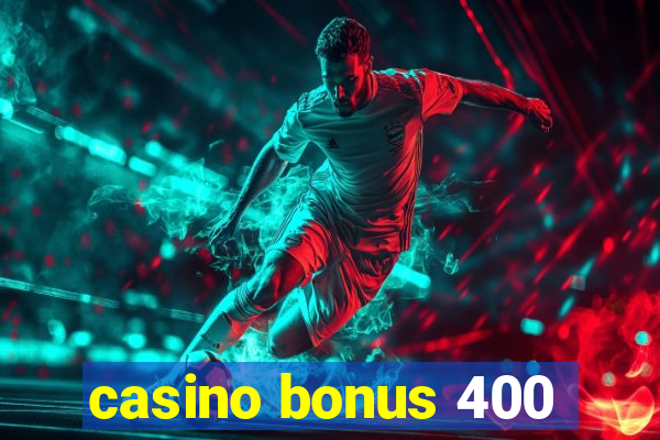 casino bonus 400