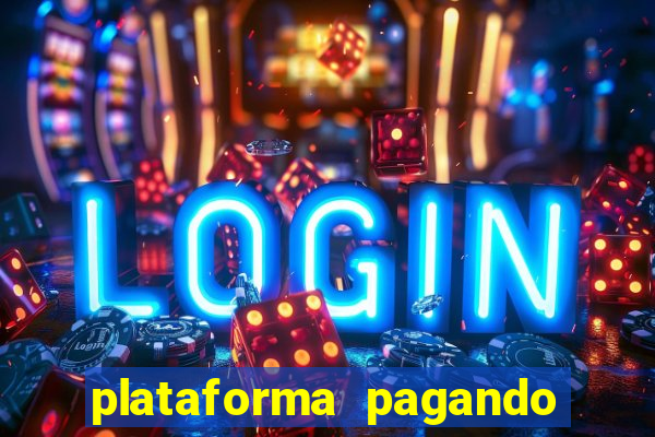 plataforma pagando muito hoje