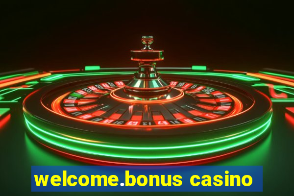 welcome.bonus casino