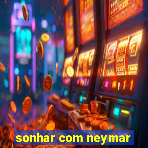 sonhar com neymar