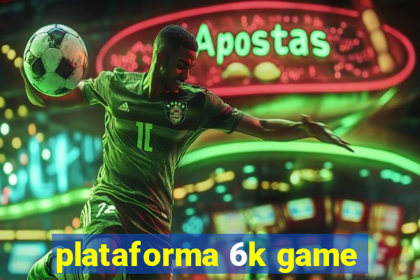 plataforma 6k game