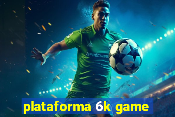 plataforma 6k game