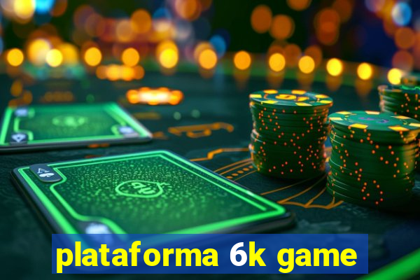 plataforma 6k game