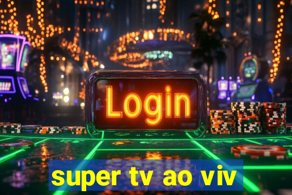 super tv ao viv