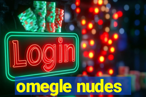 omegle nudes