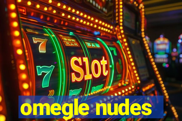 omegle nudes