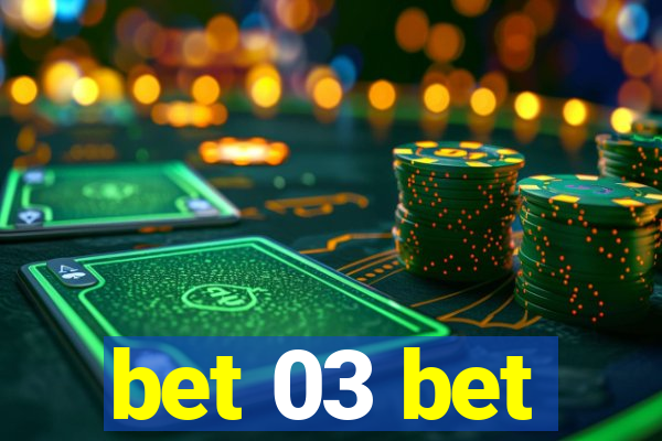 bet 03 bet