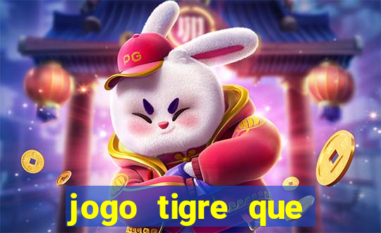 jogo tigre que ganha dinheiro