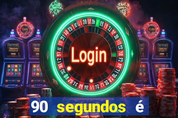 90 segundos é quanto tempo