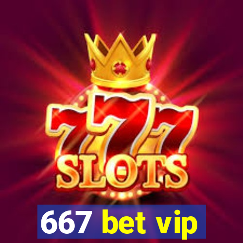 667 bet vip