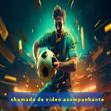 chamada de video acompanhante