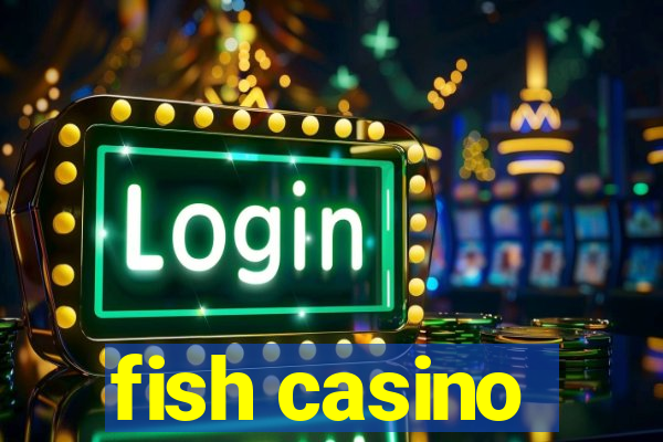 fish casino