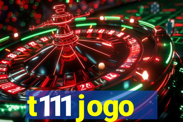 t111 jogo