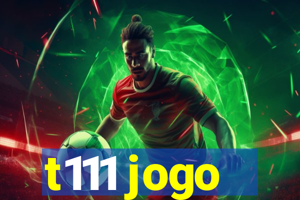 t111 jogo