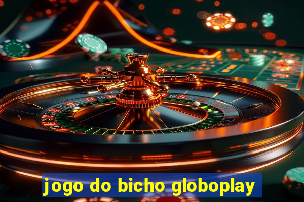 jogo do bicho globoplay