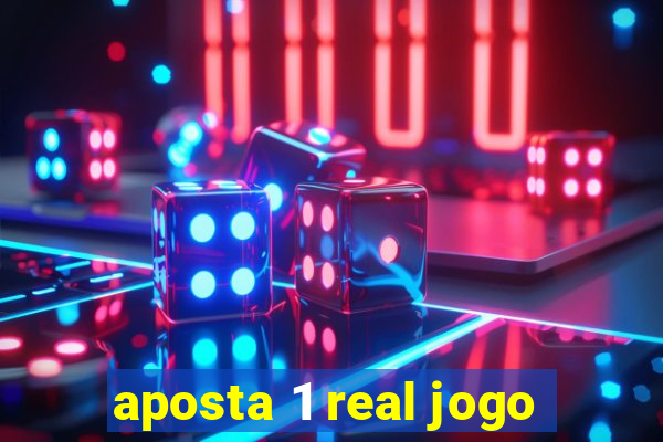 aposta 1 real jogo