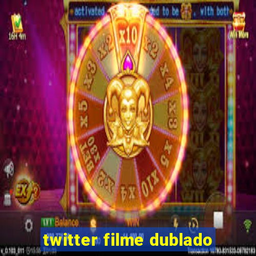 twitter filme dublado