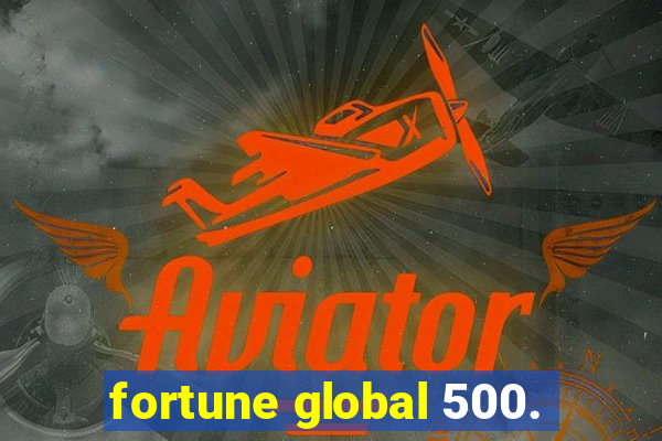 fortune global 500.