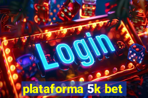 plataforma 5k bet