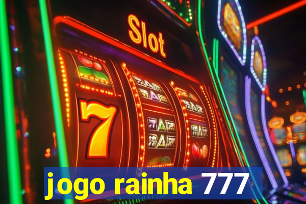 jogo rainha 777