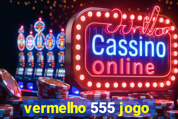 vermelho 555 jogo