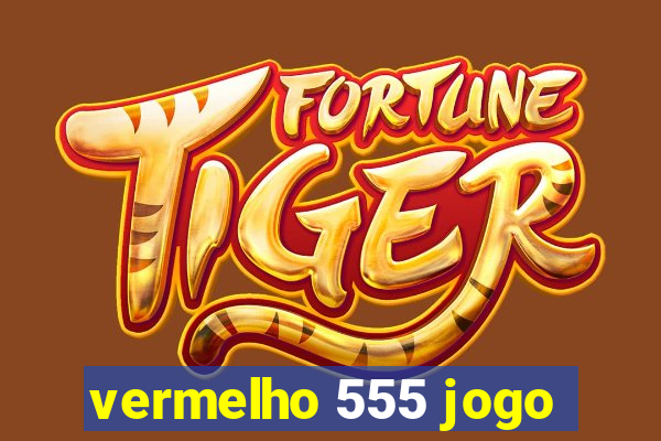 vermelho 555 jogo