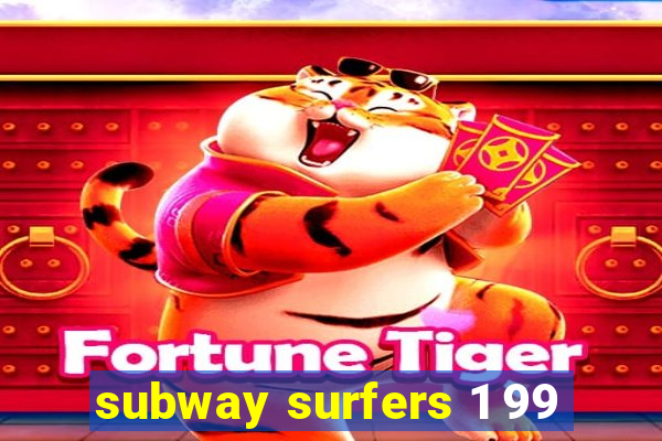 subway surfers 1 99