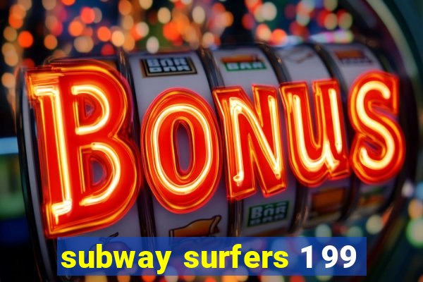 subway surfers 1 99