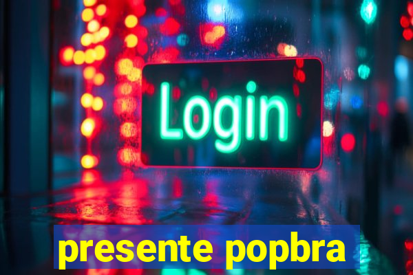 presente popbra