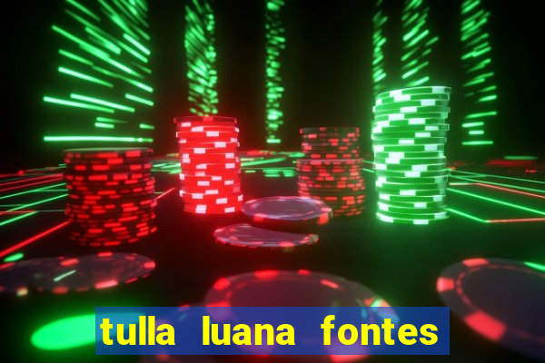 tulla luana fontes dos santos