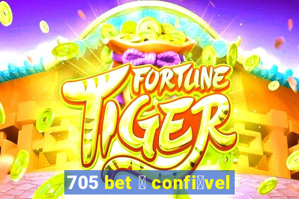 705 bet 茅 confi谩vel