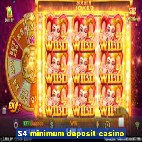 $4 minimum deposit casino