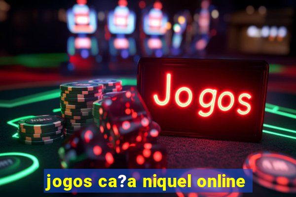 jogos ca?a niquel online