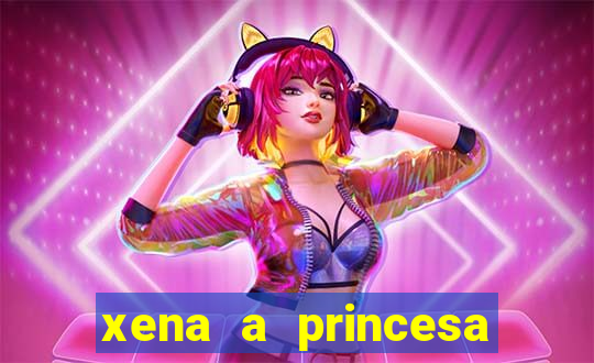 xena a princesa guerreira online