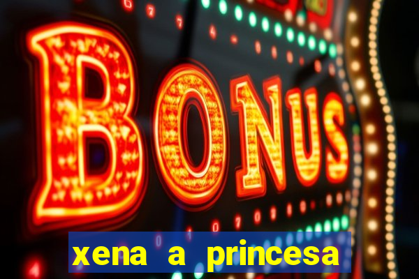 xena a princesa guerreira online