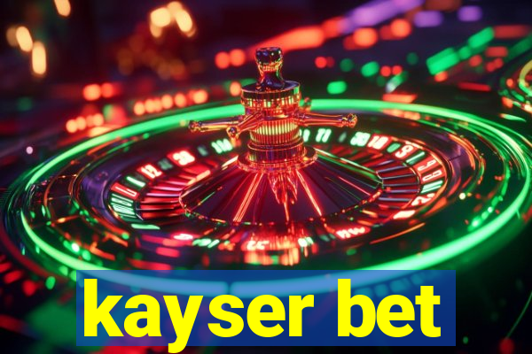 kayser bet