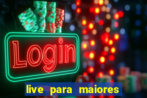 live para maiores de 18