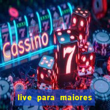 live para maiores de 18