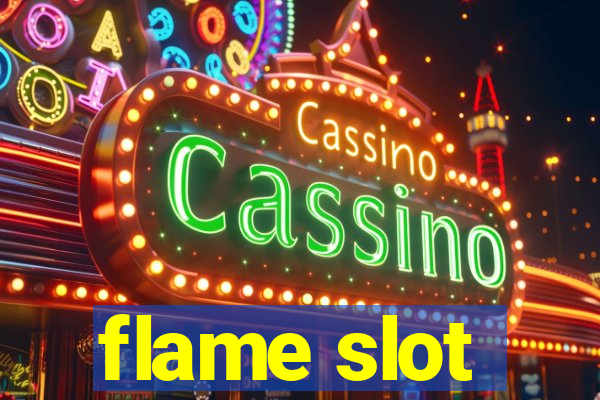 flame slot