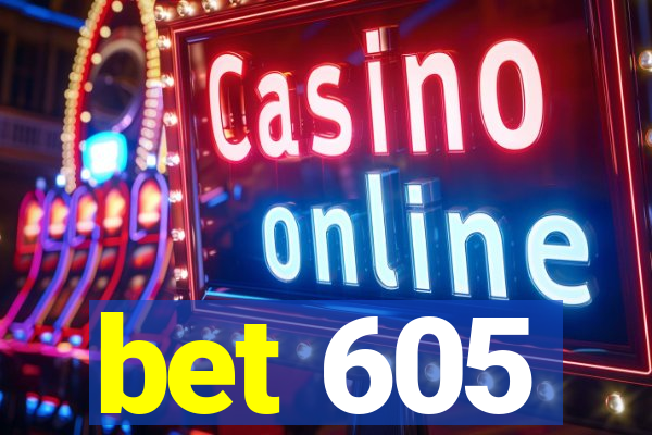 bet 605