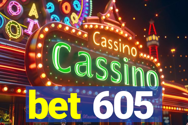 bet 605