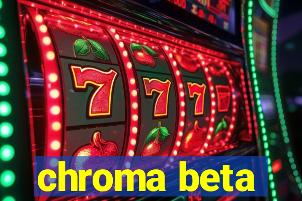 chroma beta